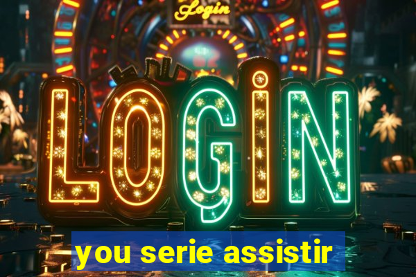 you serie assistir